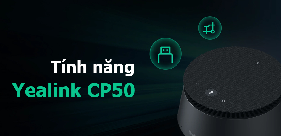 tính năng chính yealink cp50