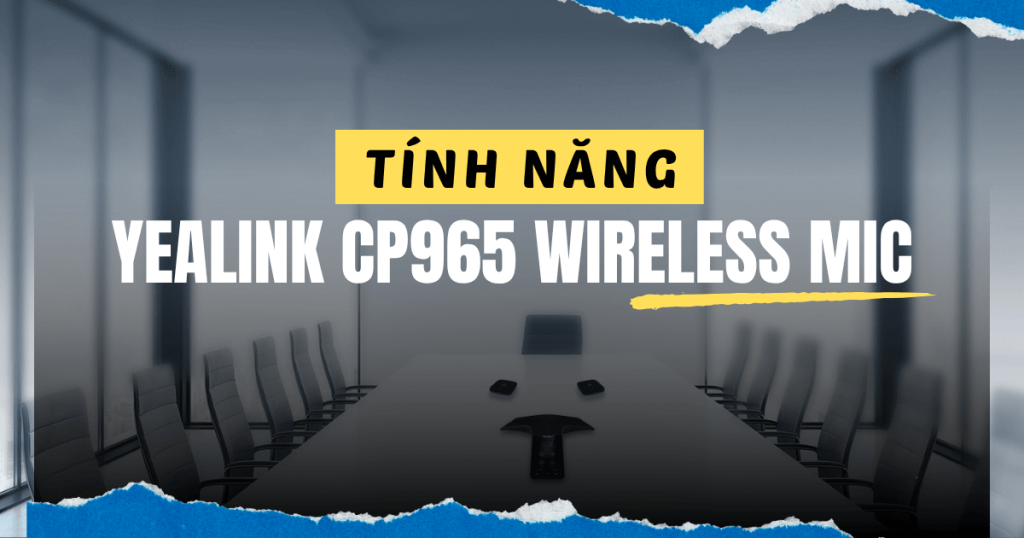 tính năng chính Yealink CP965 Wireless Mic