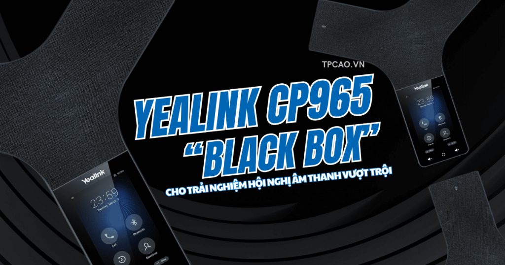 yealink CP965 hoạt động trên nền tảng Android 9.0, kết hợp giữa thiết kế tinh tế, hiệu suất âm thanh vượt trội