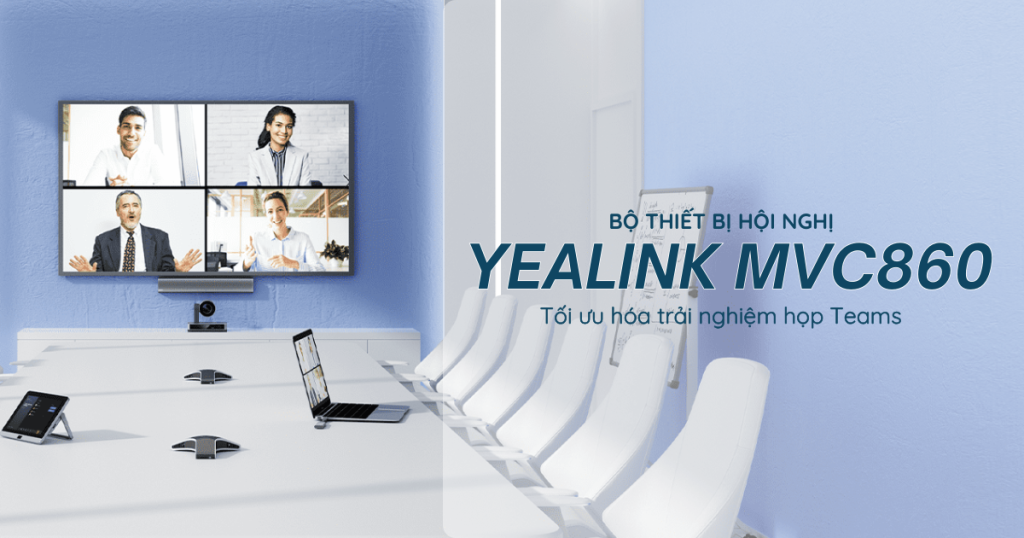 Yealink MVC860 là Hệ thống Microsoft Teams Rooms cho phòng vừa và lớn