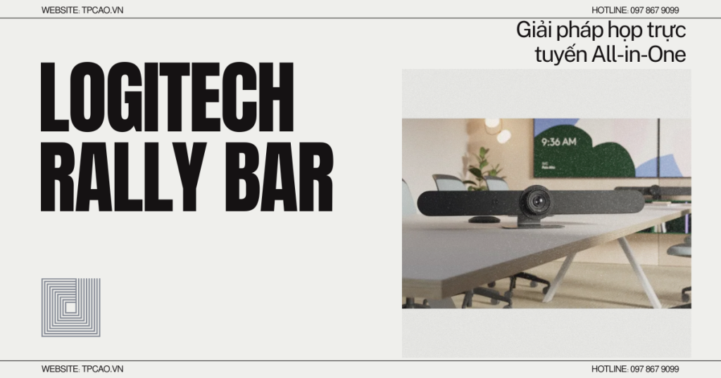 Giải pháp họp trực tuyến All-in-One cho phòng họp vừa và lớn Logitech Rally Bar