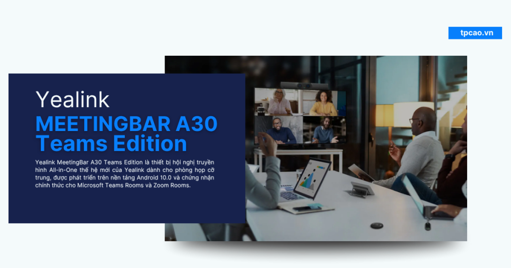 Yealink MeetingBar A30 Teams Edition là giải pháp hội nghị All-in-One cho phòng họp trung bình