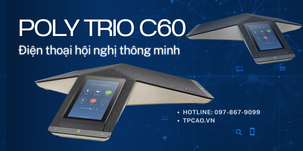 Điện thoại hội nghị thông minh cho mọi không gian họp Poly Trio C60