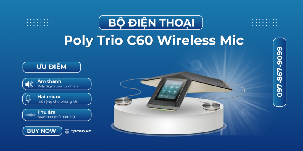 Bộ điện thoại hội nghị Poly Trio C60 Wireless Mic là Giải pháp âm thanh chuyên nghiệp cho phòng họp lớn