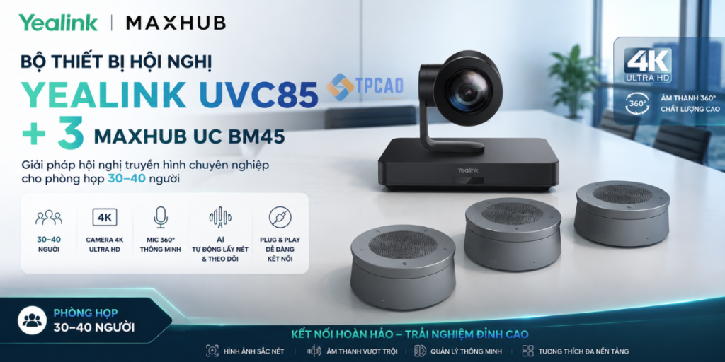 Yealink UVC85 + 3 Maxhub UC BM45 là Giải pháp hội nghị truyền hình chuyên nghiệp chophòng họp 30–40 người