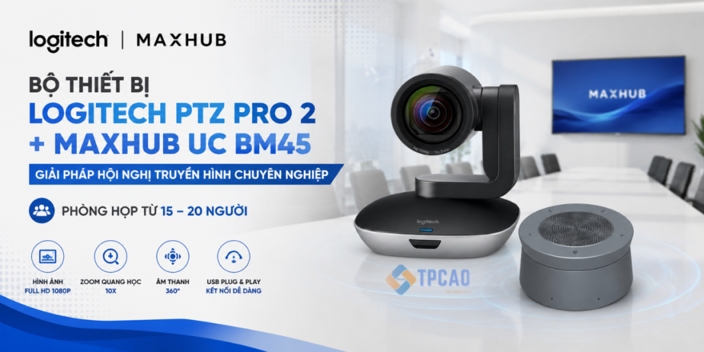 Logitech PTZ Pro 2 + Maxhub UC BM45 là Giải pháp hoàn hảo cho phòng họp 15–20 người