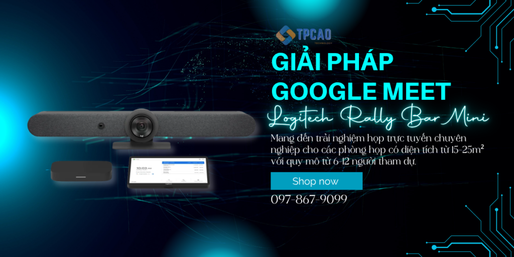Giải pháp hội nghị Google Meet chuyên nghiệpcho phòng họp 15-25m² từ logitech rally bar mini