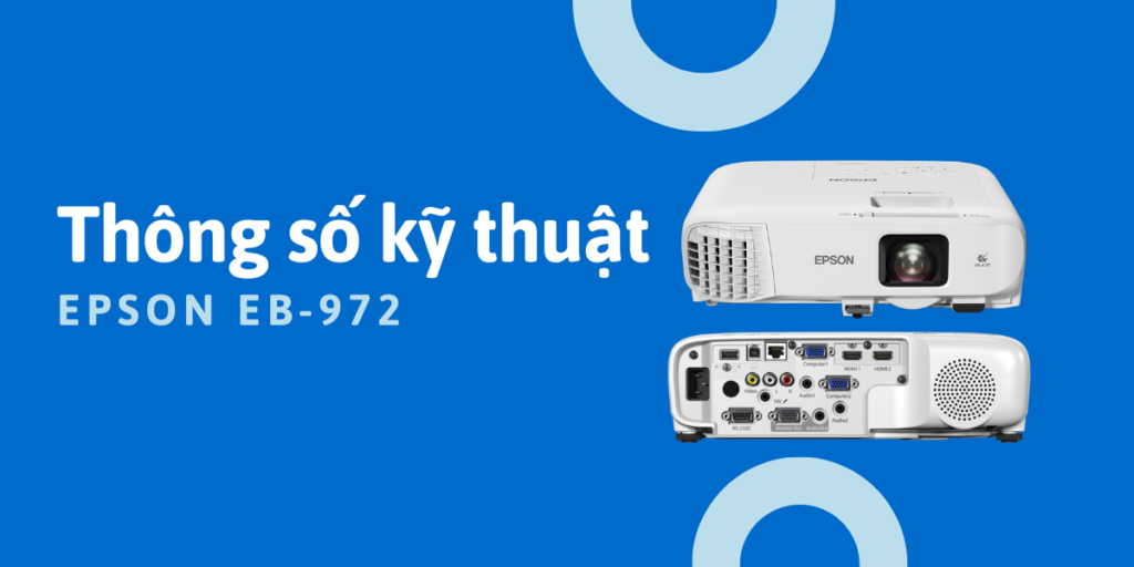 Thông số kỹ thuật Epson EB-972 có gì?