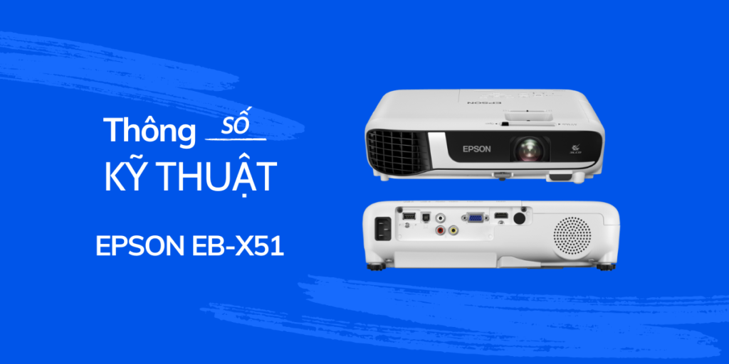 Thông số kỹ thuật Epson EB-X51 có gì?