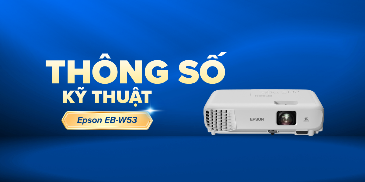 Thông số kỹ thuật Epson EB-W53 có gì?