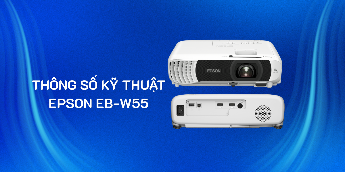 Thông số kỹ thuật Epson EB-W55 có gì?