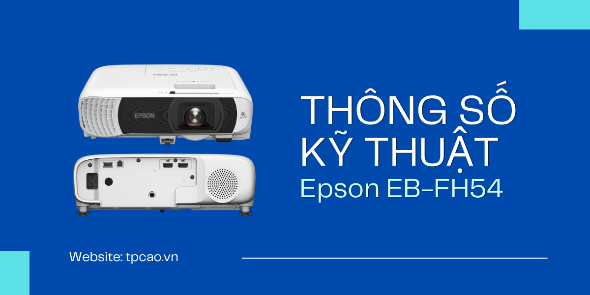 Thông số kỹ thuật Epson EB-FH54 có gì?